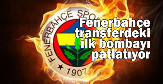  Fenerbahçe, transferdeki ilk bombayı patlatıyor