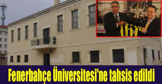 Fenerbahçe Üniversitesi'ne tahsis edildi