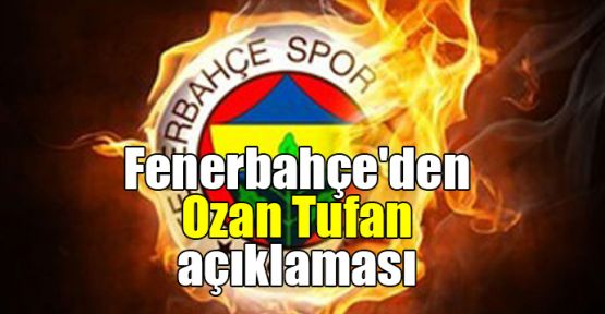 Fenerbahçe'den Ozan Tufan açıklaması