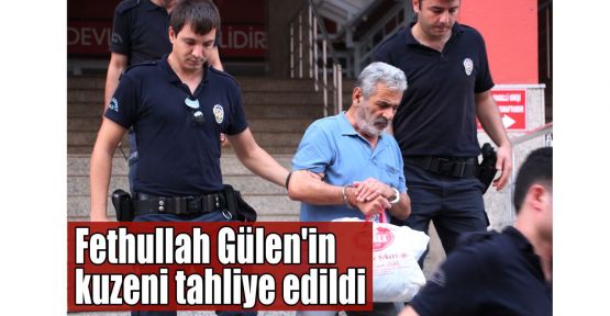   Fethullah Gülen'in kuzeni tahliye edildi