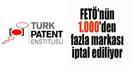 FETÖ'nün 1.000'den fazla markası iptal ediliyor