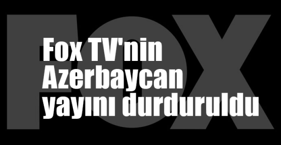  Fox TV'nin Azerbaycan yayını durduruldu
