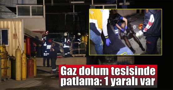 Gaz dolum tesisinde patlama: 1 yaralı  