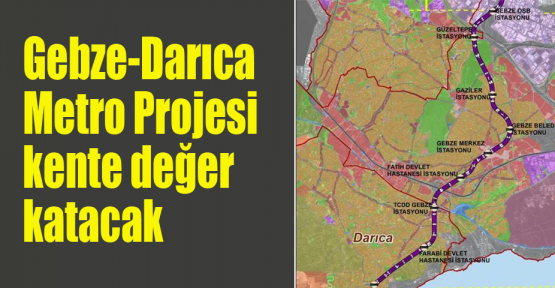 Gebze-Darıca Metro Projesi kente değer katacak