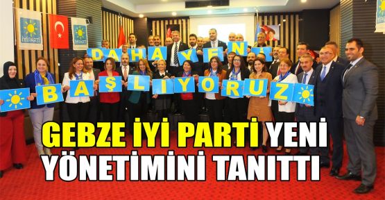  Gebze İYİ Parti yeni yönetimini tanıttı