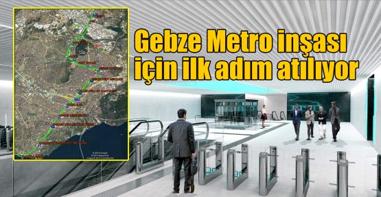 Gebze Metro inşası için ilk adım atılıyor