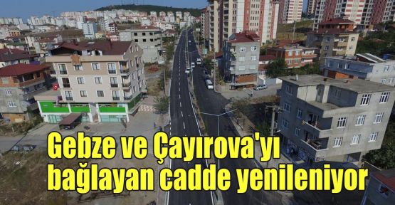 Gebze ve Çayırova'yı bağlayan cadde yenileniyor