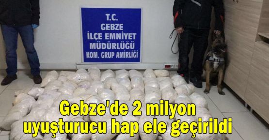 Gebze'de 2 milyon uyuşturucu hap ele geçirildi