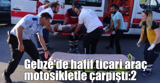  Gebze'de hafif ticari araç motosikletle çarpıştı:2 yaralı