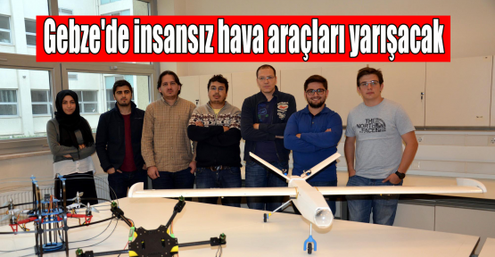 Gebze'de insansız hava araçları yarışacak
