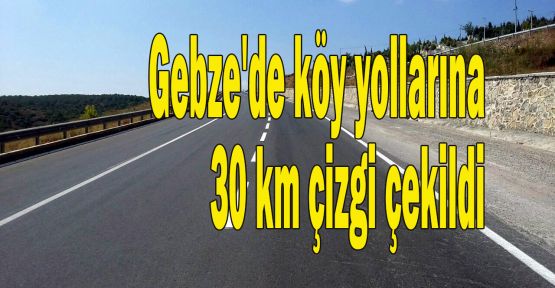 Gebze'de köy yollarına 30 km çizgi çekildi