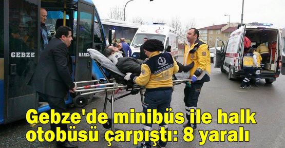 Gebze'de minibüs ile halk otobüsü çarpıştı: 8 yaralı