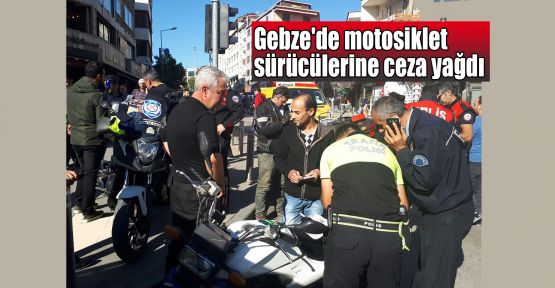  Gebze'de motosiklet sürücülerine ceza yağdı