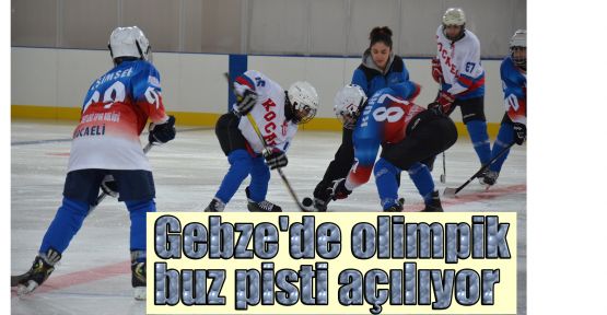  Gebze'de olimpik buz pisti açılıyor