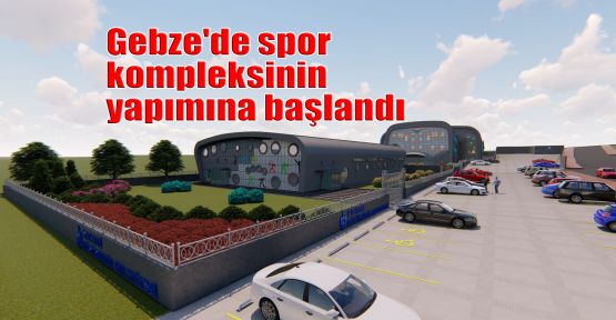  Gebze'de spor kompleksinin yapımına başlandı