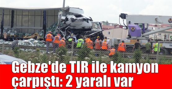 Gebze'de TIR ile kamyon çarpıştı: 2 yaralı