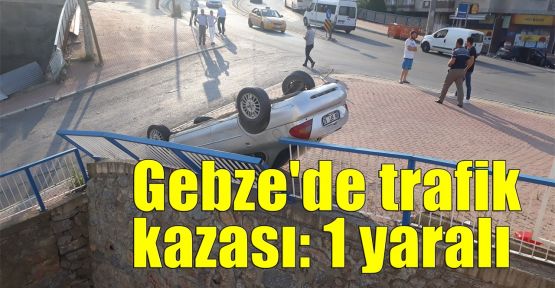  Gebze'de trafik kazası: 1 yaralı