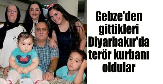 Gebze'den gittikleri Diyarbakır'da terör kurbanı oldular