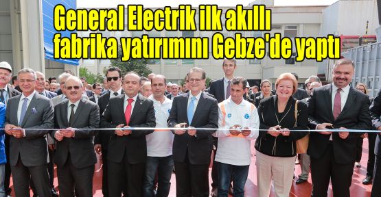 General Electrik ilk akıllı fabrika yatırımını Gebze'de yaptı