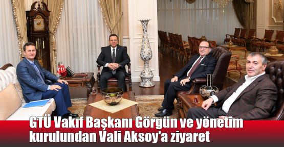  GTÜ Vakıf Başkanı Görgün ve yönetim kurulundan Aksoy'a ziyaret