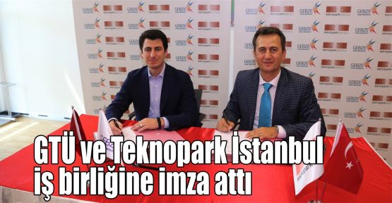   GTÜ ve Teknopark İstanbul iş birliğine imza attı 