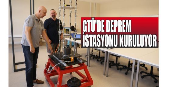 GTÜ'de deprem istasyonu kuruluyor