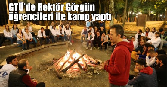 GTÜ'de Rektör Görgün, öğrencileri ile kamp yaptı