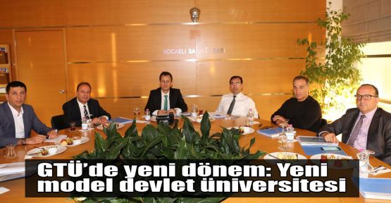 GTÜ'de yeni dönem: Yeni model devlet üniversitesi 