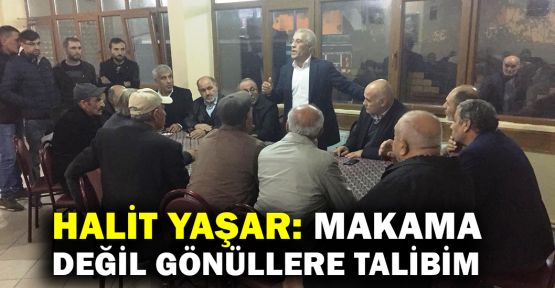  Halit Yaşar: Makama değil gönüllere talibim