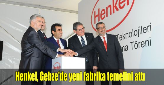 Henkel, Gebze'de yeni fabrika temelini attı