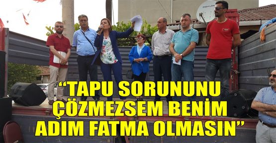 Hürriyet: CHP iktidarında tapu sorununu çözmezsem benim adım Fatma olmasın
