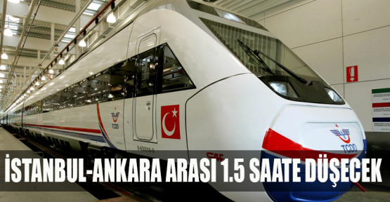 İstanbul-Ankara arası 1.5 saate düşecek