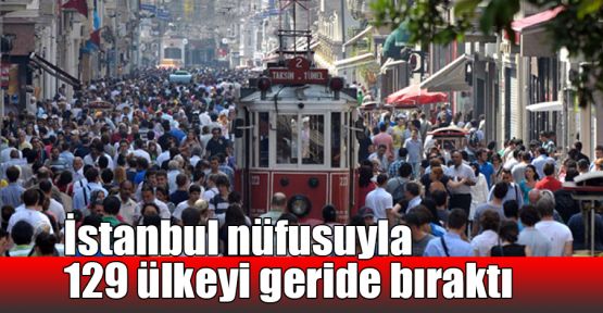  İstanbul nüfusuyla 129 ülkeyi geride bıraktı