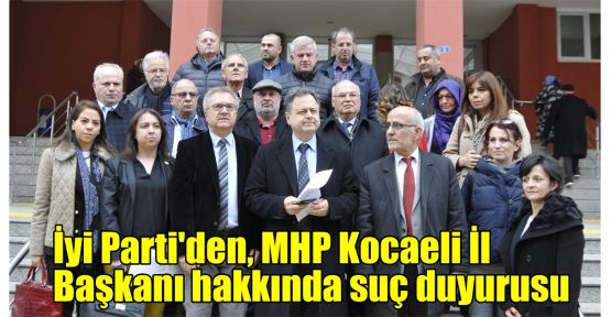    İyi Parti'den, MHP Kocaeli İl Başkanı hakkında suç duyurusu