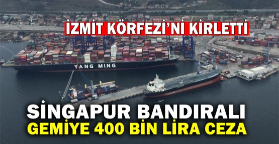  İzmit Körfezi'ni kirleten gemiye 400 bin lira ceza