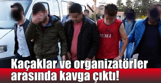  Kaçaklar ve organizatörler arasında kavga çıktı!