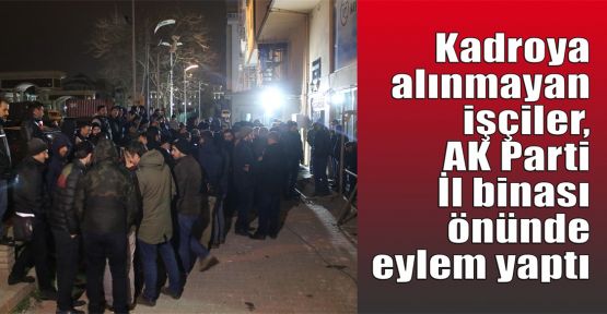  Kadroya alınmayan işçiler, AK Parti İl binası önünde eylem yaptı
