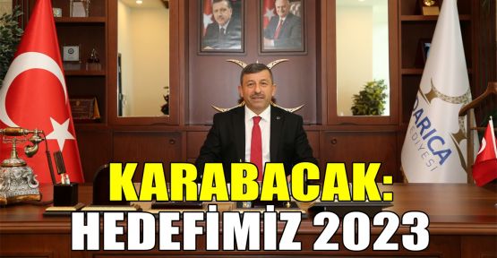  Karabacak: Hedefimiz 2023