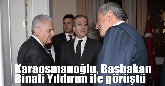 Karaosmanoğlu, Başbakan Binali Yıldırım ile görüştü