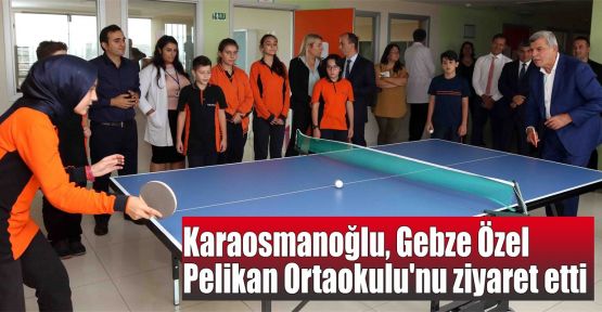 Karaosmanoğlu, Gebze Özel Pelikan Ortaokulu'nu ziyaret etti
