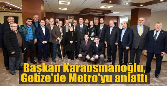  Karaosmanoğlu, Gebze'de Metro'yu anlattı