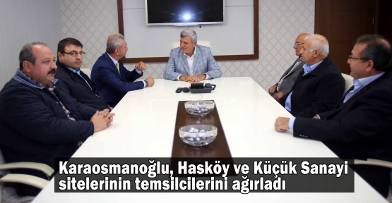 Karaosmanoğlu, Hasköy ve Küçük Sanayi sitelerinin temsilcilerini ağırladı