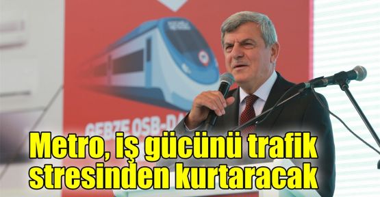 Karaosmanoğlu: Metro iş gücünü trafik stresinden kurtaracak