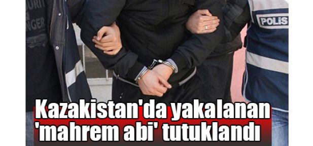   Kazakistan'da yakalanan 'mahrem abi' tutuklandı