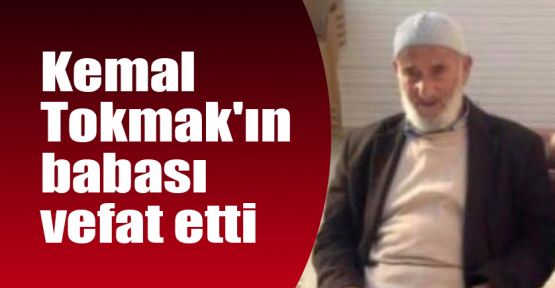 Kemal Tokmak'ın babası vefat etti