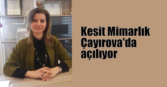 Kesit Mimarlık Çayırova'da açılıyor