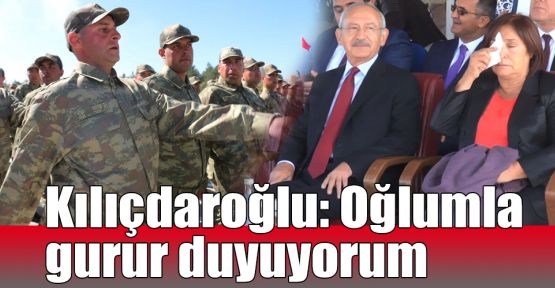  Kılıçdaroğlu: Oğlumla gurur duyuyorum