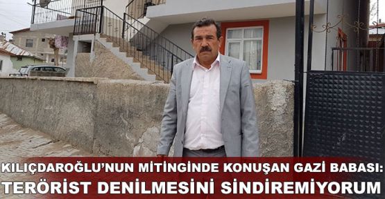 Kılıçdaroğlu'nun mitinginde konuşan gazi babasından açıklama