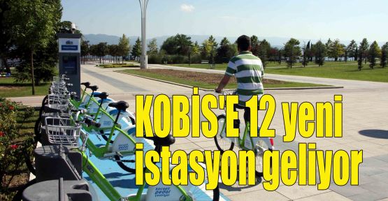 KOBİS'E 12 yeni istasyon geliyor
