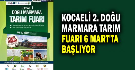  Kocaeli 2. Doğu Marmara Tarım Fuarı 6 Mart'ta başlıyor